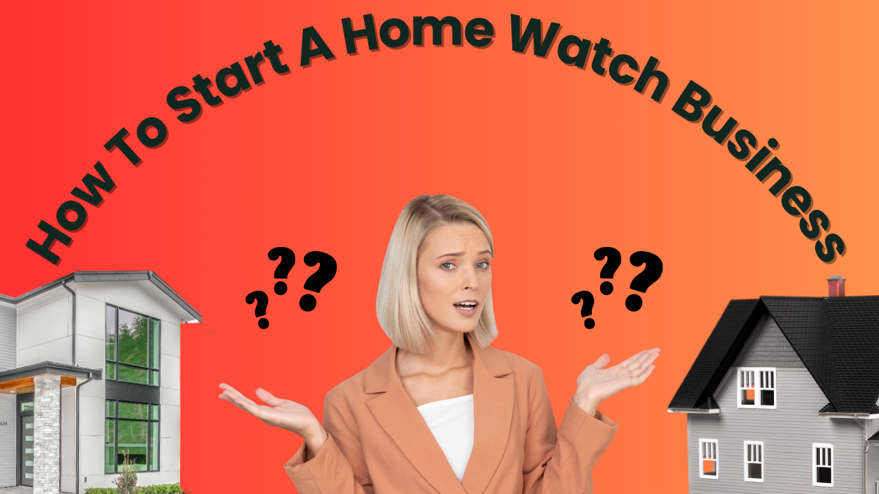 How To Start A Home Watch Business