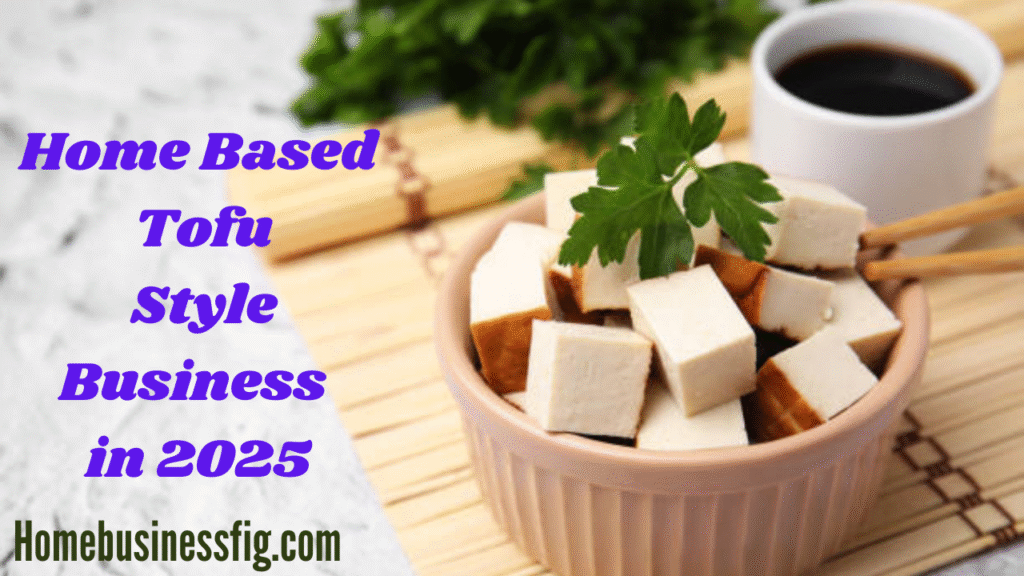 how to start home based tofu style business in 2025