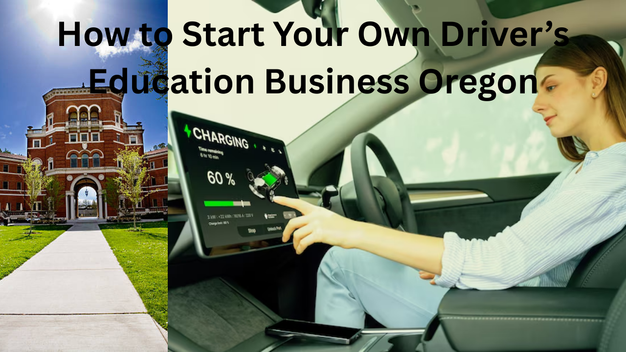 How to Start Your Own Driver’s Education Business Oregon