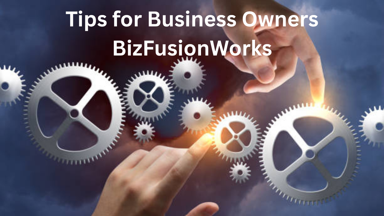 Expert Tips for Business Owners BizFusionWorks: Keys to Sustainable Success